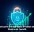 Cybersecurity Investments Protect and Fuel Business Growth